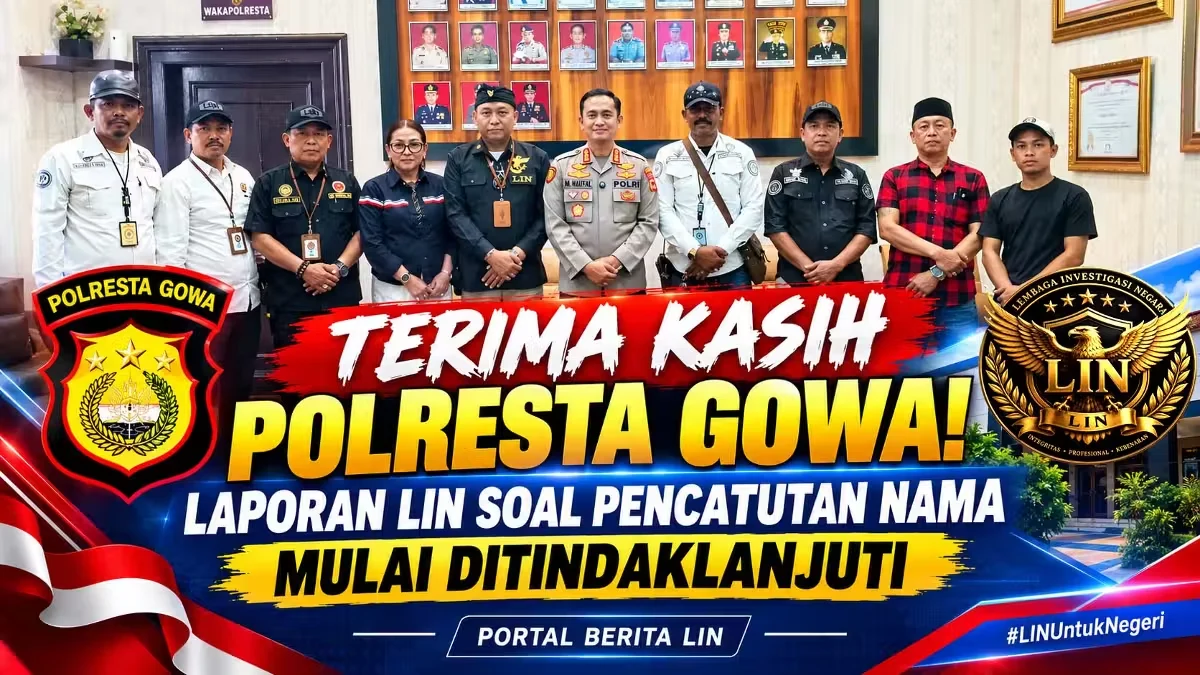 Terima Kasih Polresta Gowa! Laporan LIN Soal Pencatutan Nama Mulai Ditindaklanjuti