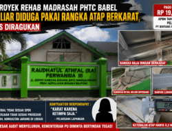 MIRIS! PROYEK REHAB MADRASAH PHTC BABEL Rp19 MILIAR DIDUGA GUNAKAN RANGKA ATAP BERKARAT, KUALITAS PEKERJAAN DISOROT