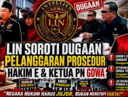 LIN Soroti Dugaan Pelanggaran Prosedur Hakim E dan Pertanyakan Pernyataan Ketua PN Gowa: “Bawas MA dan KY Harus Turun Tangan”