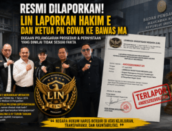 RESMI DILAPORKAN KE BAWAS MA! LIN Desak Pemeriksaan Hakim E dan Soroti Pernyataan Ketua PN Gowa, Nomor Laporan 4NOE520260627JH