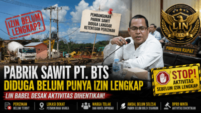 Diduga Pembangunan Pabrik Sawit PT Bangka Tengah Sawitindo Belum Kantongi Izin Lengkap, LIN Babel Minta Aktivitas Dihentikan