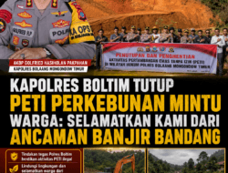 Kapolres Boltim Tutup PETI Perkebunan Mintu, Warga: Selamatkan Kami dari Ancaman Banjir Bandang