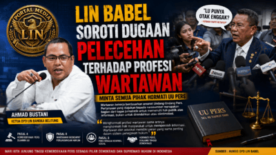 LIN Babel Soroti Dugaan Pelecehan terhadap Profesi Wartawan, Minta Semua Pihak Hormati UU Pers
