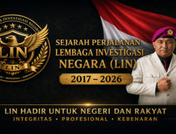 Sejarah Perjalanan Lembaga Investigasi Negara (LIN): Dari Berdiri Tahun 2017 hingga Konsolidasi Nasional 2026