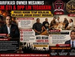 Klarifikasi Owner Megamas, LSM GTI dan DPP LIN Tegaskan: Proses Hukum Tetap Jalan, Kelalaian Jangan Disebut Musibah.