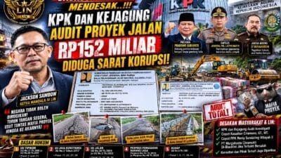 Ketua Mandala IV LIN Jackson Sambow Desak KPK dan Kejagung Audit Proyek Jalan Rp152 Miliar, Kementerian PU Diminta Evaluasi Pejabat Terkait Jika Terbukti Bersalah.