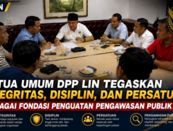 Ketua Umum DPP LIN Tegaskan Integritas, Disiplin, dan Persatuan sebagai Fondasi Penguatan Pengawasan Publik