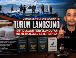 Humas DPP LIN Desak Kapolri dan Panglima TNI Turun Langsung Usut Dugaan Penyelundupan Kosmetik Ilegal Asal Filipina