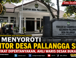 LIN Soroti Kantor Desa Pallangga Sepi, Ahli Waris Pertanyakan Dasar Sertifikat dan Desak Buka Data Pertanahan