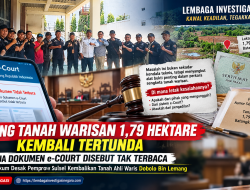 SIDANG TANAH WARISAN 1,79 HEKTARE KEMBALI TERTUNDA, DUA DOKUMEN e-COURT DISEBUT TAK TERBACA