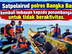 Satpolairud polres Bangka Barat kembali Imbau penertiban aktivitas tambang timah ilegal diperairan Tembelok dan kranggan.